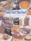 Image for Cookin&#39; Ain&#39;t That Hard: A simple look at some complex recipes to put the fun back into cooking......