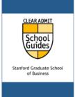 Image for Clear Admit School Guide: Stanford Graduate School of Business