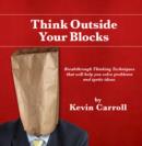 Image for Think Outside Your Blocks: Breakthrough Thinking Techniques to Help You Solve Problems