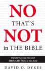 Image for No, That&#39;s Not in the Bible: Popular Sayings You Just THOUGHT Were in the Bible