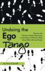 Image for Undoing The Ego Tango: The ABCs of Getting More of What You Want More Often with Less Hassle