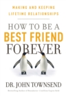 Image for How to Be a Best Friend Forever: Making and Keeping Lifetime Relationships.
