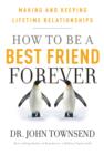 Image for How to be a best friend forever: making and keeping lifetime relationships