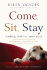 Image for Come, Sit, Stay: Finding Rest for Your Soul.