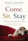 Image for Come, sit, stay: finding rest for your soul : an invitation to a deeper life in Christ