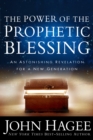 Image for Power of the Prophetic Blessing: An Astonishing Revelation for a New Generation.