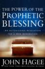 Image for Power of the Prophetic Blessing, The: An Astonishing Revelation for a New Generation