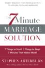 Image for The 7 minute marriage solution: 7 things to stop! 7 things to start! 7 minutes that matter most!