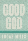 Image for Good God: The One We Want to Believe In but Are Afraid to Embrace