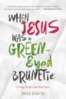 Image for WHEN JESUS WAS A GREEN-EYED BRUNETTE : Loving People Like God Does
