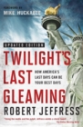 Image for TWILIGHT&#39;S LAST GLEAMING : How America&#39;s Last Days Can Be Your Best Days
