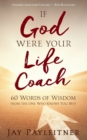 Image for IF GOD WERE YOUR LIFE COACH : 60 Words of Wisdom from the One Who Knows You Best