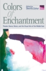 Image for Colors of Enchantment: Theater, Music and the Visual Arts of the Middle East.