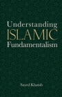 Image for Understanding Islamic fundamentalism: the theological and ideological basis of al-Qaida&#39;s political tactics