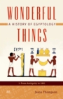 Image for Wonderful things: a history of Egyptology from antiquity to 1879