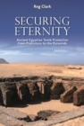 Image for Securing Eternity: Ancient Egyptian Tomb Protection from Prehistory to the Pyramids