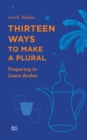Image for Thirteen Ways to Make a Plural: Preparing to Learn Arabic