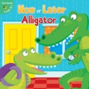 Image for Now or Later Alligator