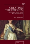 Image for Creating the empress: politics and poetry in the age of Catherine II