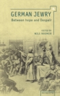 Image for German Jewry between hope &amp; despair: 1871-1933