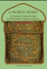 Image for A world apart: a memoir of Jewish life in nineteenth century Galicia