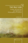 Image for The Pale God: Israeli secularism and Spinoza&#39;s philosophy of culture