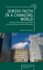 Image for Jewish faith in a changing world: a modern introduction to the world and ideas of classical Jewish philosophy