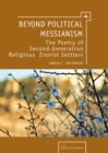 Image for Beyond political messianism: the poetry of the second generation of religious Zionist settlers
