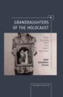Image for Granddaughters of the holocaust: never forgetting what they didn&#39;t experience