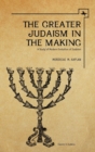 Image for The Greater Judaism in Making : A Study of Modern Evolution of Judaism