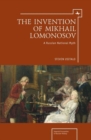 Image for The invention of Mikhail Lomonosov: a Russian national myth