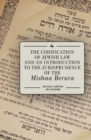 Image for The Codification of Jewish Law and an Introduction to the Jurisprudence of the Mishna Berura