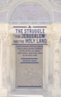 Image for The struggle for Jerusalem and the Holy Land  : a new inquiry into the Qur&#39;an and classic Islamic sources on the people of Israel, their Torah, and their links to the Holy Land