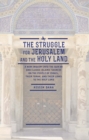 Image for The struggle for Jerusalem and the Holy Land: a new inquiry into the Qur&#39;an and classic Islamic sources on the people of Israel, their Torah, and their links to the Holy Land