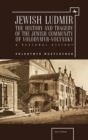 Image for Jewish Ludmir: the history and tragedy of the Jewish community of Volodymyr-Volynsky : a regional history