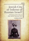 Image for Jewish city or inferno of Russian Israel?  : a history of the Jews in Kiev before February 1917