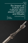 Image for The impact of culture and cultures upon Jewish customs and rituals  : collected essays