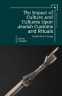 Image for The impact of culture and cultures upon Jewish customs and rituals: collected essays