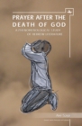 Image for Prayer after the death of God  : a phenomenological study of Hebrew literature