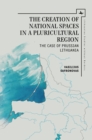Image for The Creation of National Spaces in a Pluricultural Region : The Case of Prussian Lithuania