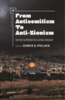 Image for From Antisemitism to Anti-Zionism: The Past &amp; Present of a Lethal Ideology