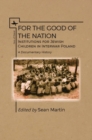 Image for For the Good of the Nation: Institutions for Jewish Children in Interwar Poland : A Documentary History