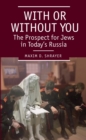 Image for With or Without You : The Prospect for Jews in Today’s Russia