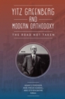 Image for Yitz Greenberg and Modern Orthodoxy : The Road Not Taken