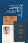 Image for A Survivor’s Duty : Surviving the Holocaust and Fighting for Israel – A Story of Father and Son