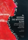 Image for Keeping the mystery alive  : Jewish mysticism in Latin American cultural production
