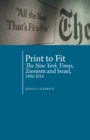 Image for Print to Fit : The New York Times Zionism and Israel (1896-2016)
