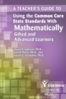 Image for A Teacher&#39;s Guide to Using the Common Core State Standards With Mathematically Gifted and Advanced Learners