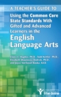 Image for A Teacher&#39;s Guide to Using the Common Core State Standards With Gifted and Advanced Learners in the English/Language Arts