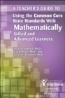 Image for Teacher&#39;s Guide to Using the Common Core State Standards with Mathematically Gifted and Advanced Learners